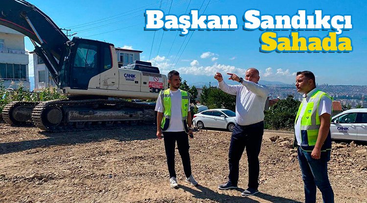 Başkan Sandıkçı sahada