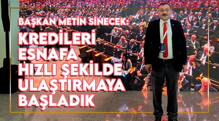 Başkan Sinecek: Kredileri esnafa hızlı şekilde ulaştırıyoruz