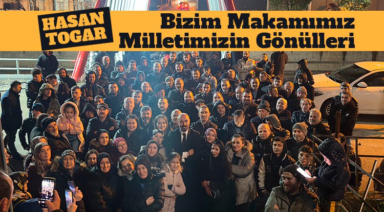 Başkan Togar: Bizim makamımız milletimizin gönülleridir