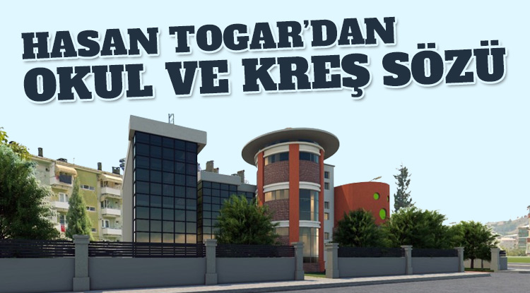 Başkan Togar’dan okul ve kreş müjdesi