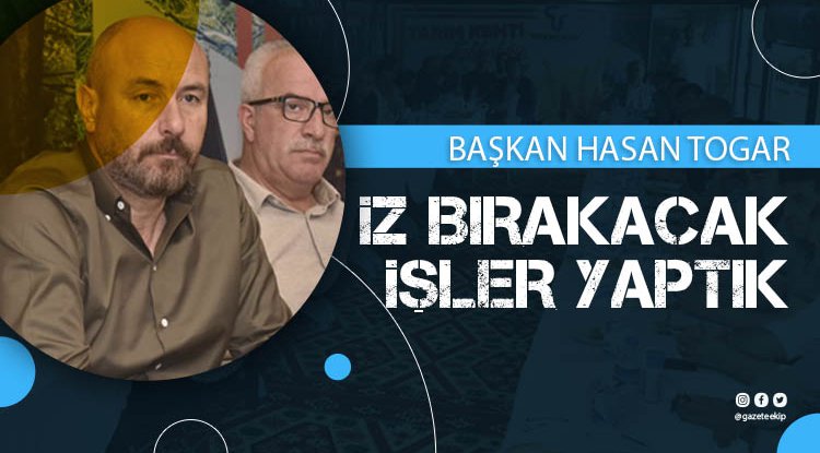 Başkan Togar: İz bırakacak işler yaptık