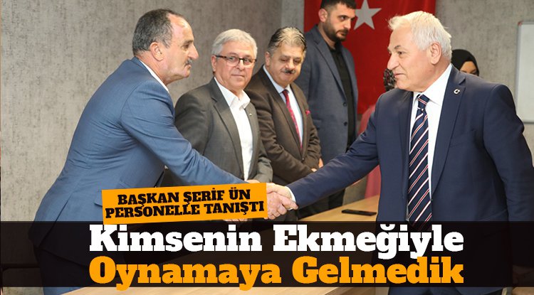 Başkan Ün: Kimsenin ekmeğiyle oynamaya gelmedik