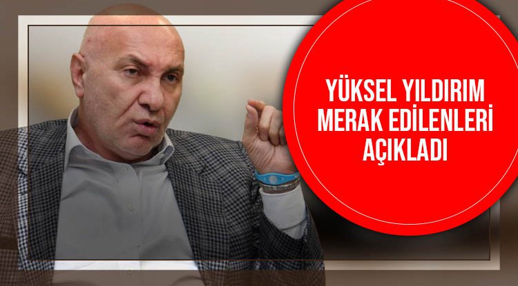 Başkan Yıldırım merak edilenleri açıkladı