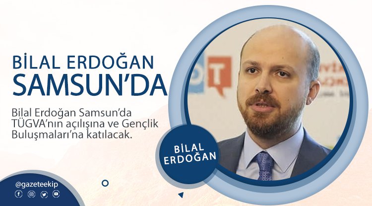 Bilal Erdoğan Samsun'da