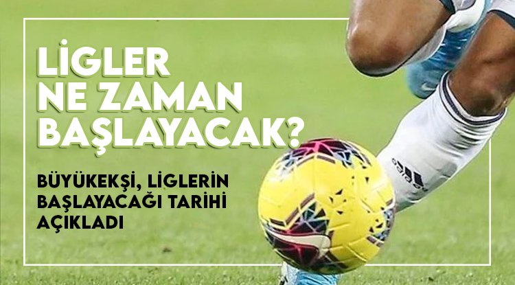 Büyükekşi, liglerin başlayacağı tarihi açıkladı