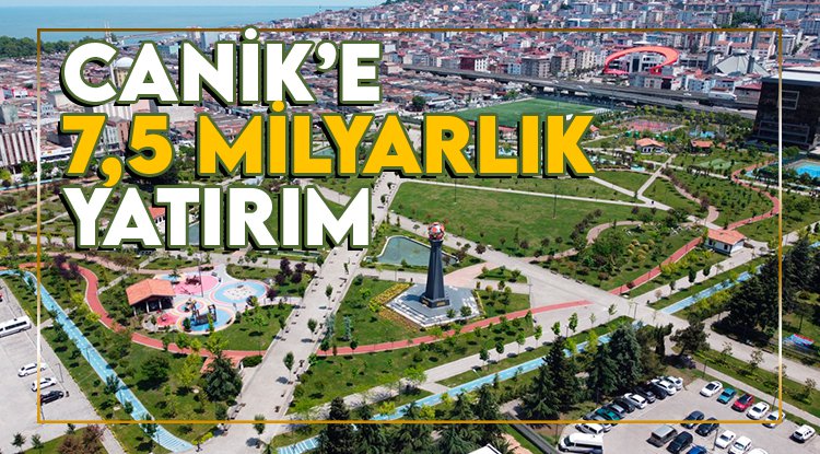 Canik’e 7.5 milyar liralık yatırım