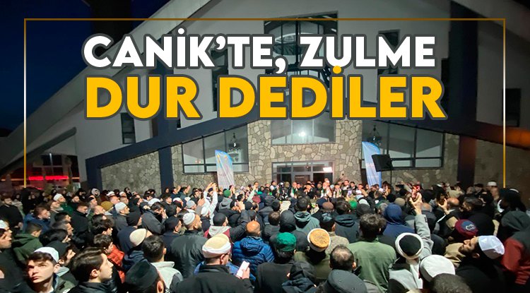 Canik İsrail zulmüne dur dedi