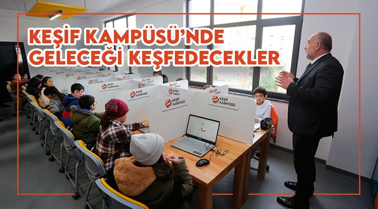 Canik Keşif Kampüsü’nde geleceği keşfedecekler