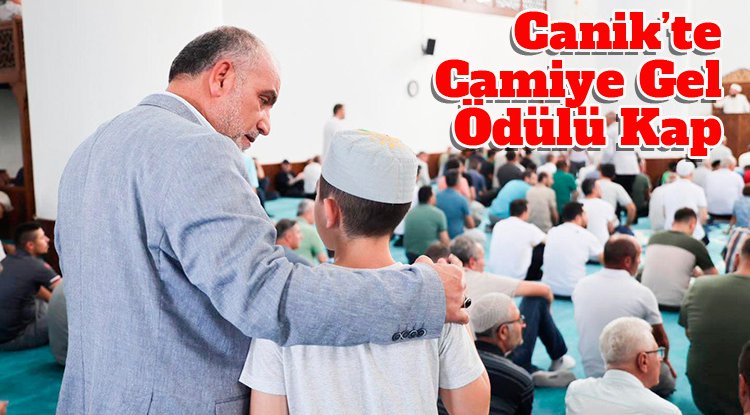 Canik'te camiye gel, ödülü kap