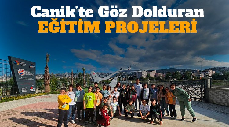Canik'te eğitim projeleri göz dolduruyor