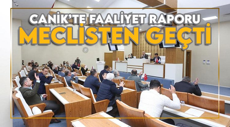 Canik'te Faaliyet Raporu meclisten geçti