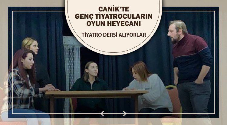 Canik'te genç tiyatrocular oyuna hazırlanıyor