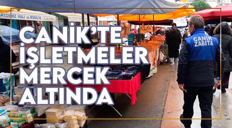 Canik’te işletmeler mercek altında