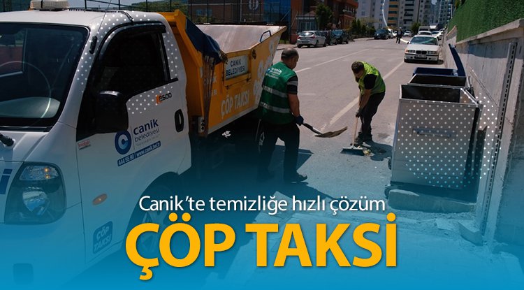 Canik’te temizliğe hızlı çözüm: 'Çöp Taksi'