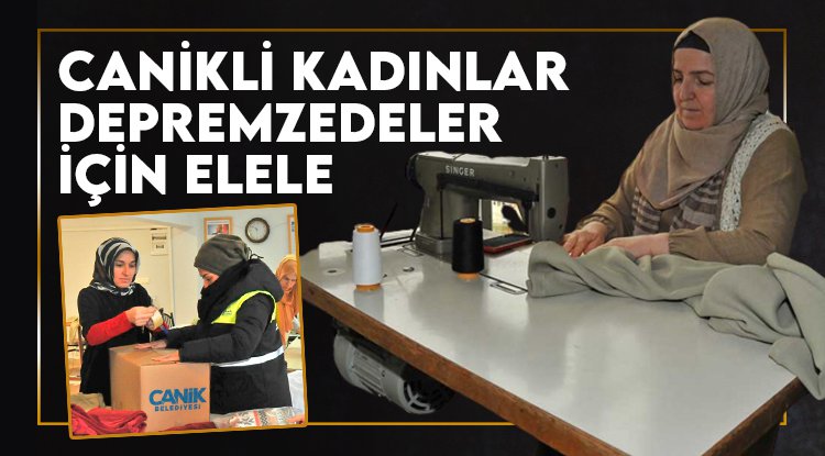 Canikli kadınlar depremzedeler için el ele