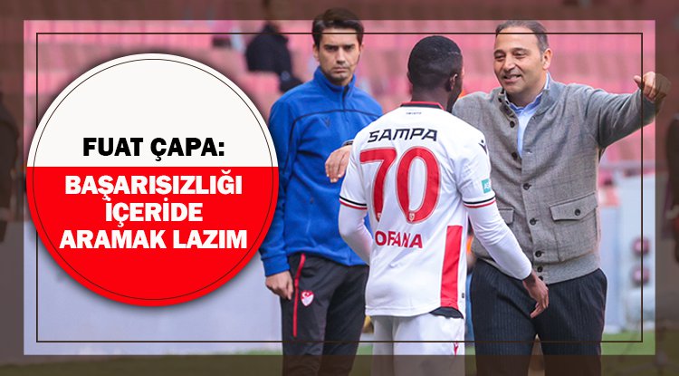 Çapa: Başarısızlığı içeride aramak lazım