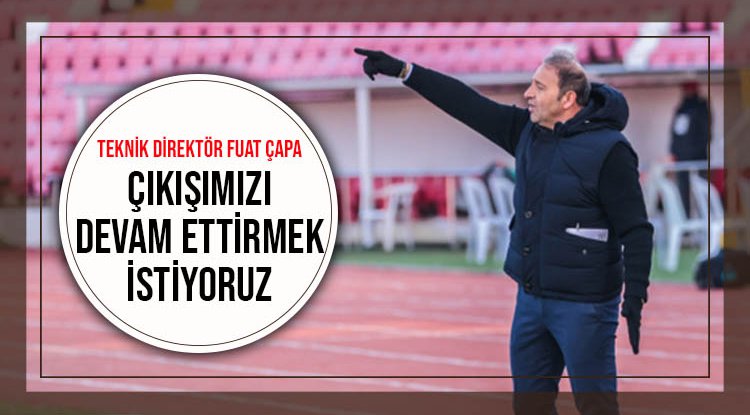 Çapa: Çıkışımızı devam ettirmek istiyoruz