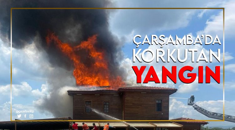 Çarşamba'da korkutan yangın