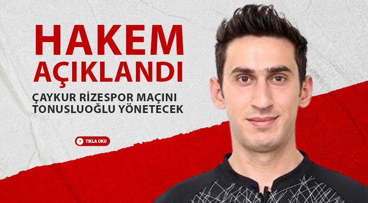Çaykur Rizespor-Samsunspor maçının hakemi Tonusluoğlu