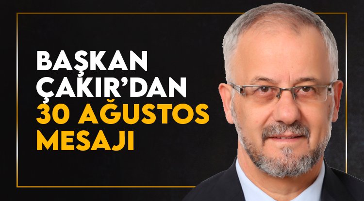 Cemiyet Başkanı Çakır'dan 30 Ağustos mesajı