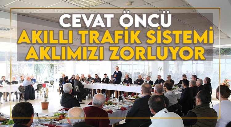 Cevat Öncü: Akıllı sistem aklımızı zorluyor