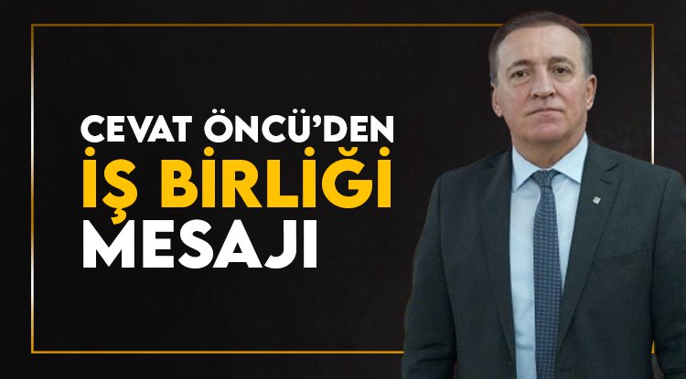 Cevat Öncü'den iş birliği mesajı