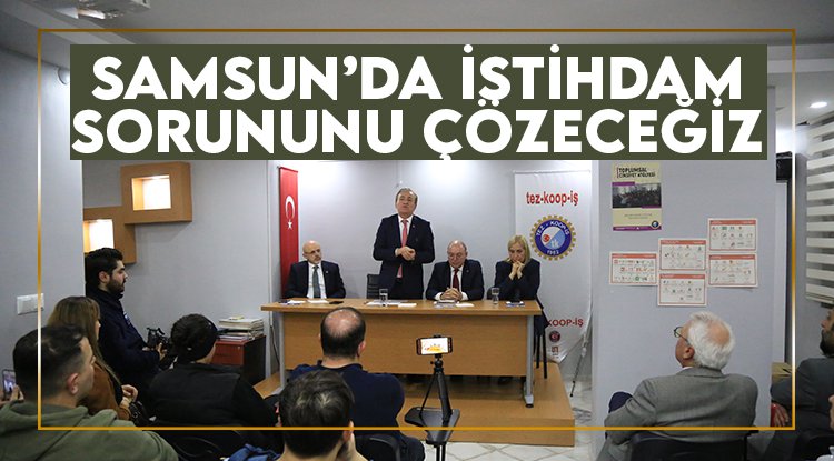 Cevat Öncü: Samsun'da istihdam sorununu çözeceğiz