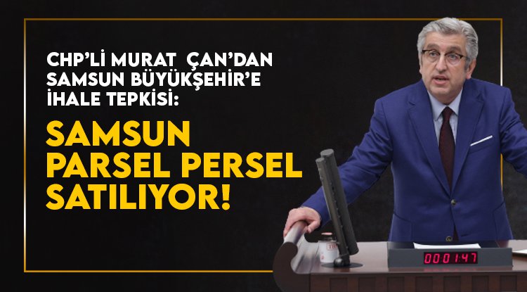 CHP’li Çan’dan Samsun Büyükşehir’e ihale tepkisi