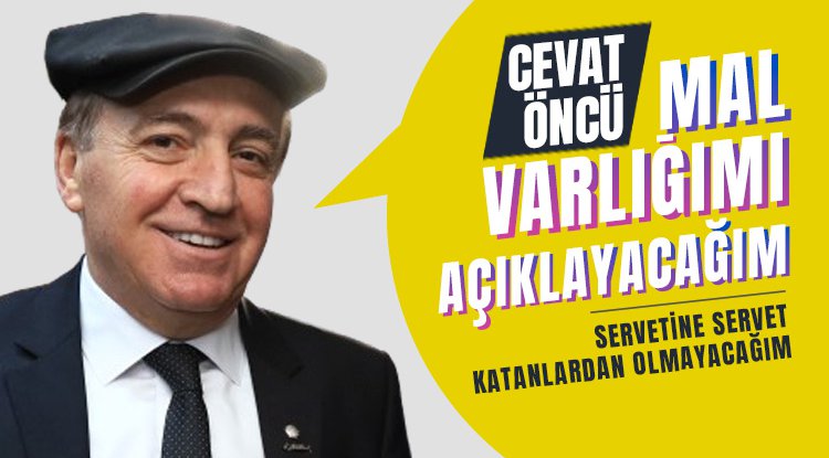 CHP'li Cevat Öncü: Mal varlığımı açıklayacağım