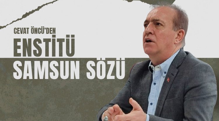 CHP'li Öncü'den Enstitü Samsun sözü
