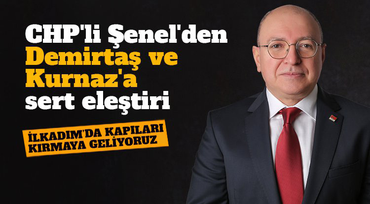 CHP'li Şenel'den Demirtaş ve Kurnaz'a sert eleştiri