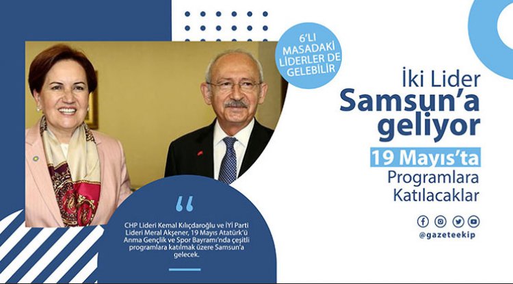 CHP ve İYİ Parti liderleri Samsun'a geliyor