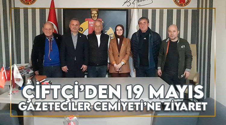 Çiftçi'den 19 Mayıs Gazeteciler Cemiyeti'ne ziyaret