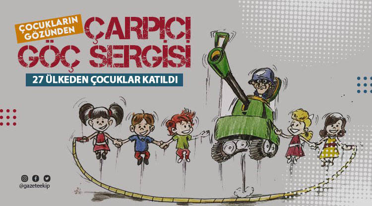 Çocukların gözünden çarpıcı ‘Göç’ sergisi