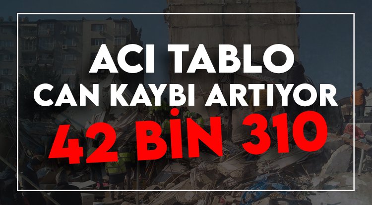 Depremde can kaybı 42 bin 310'a yükseldi