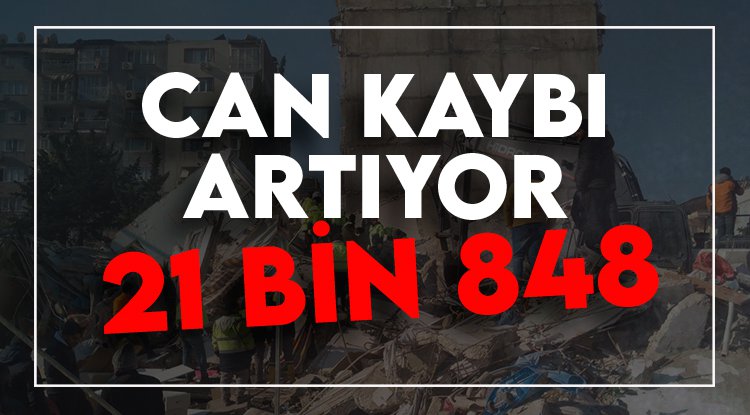 Depremde hayatını kaybedenlerin sayısı 21 bin 848'e yükseldi