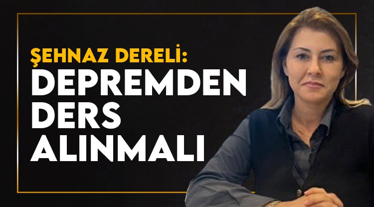 Dereli: Depremden ders çıkarmalıyız