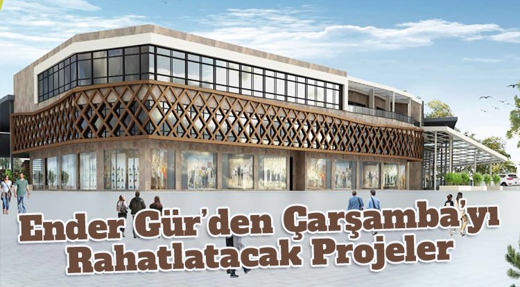 Ender Gür'den Çarşamba'da ulaşımı hızlandıracak projeler