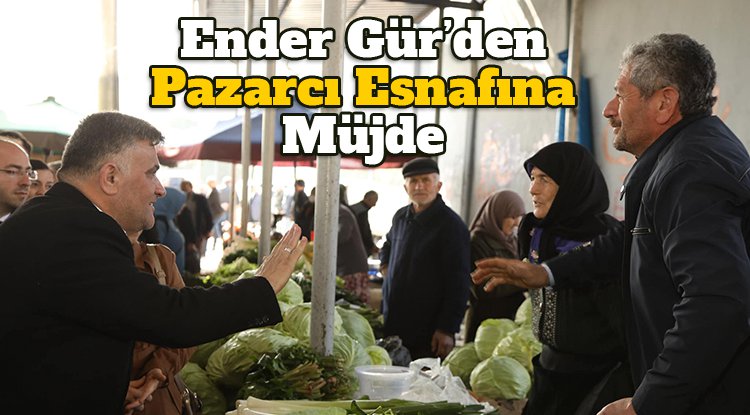 Ender Gür'den pazarcı esnafına müjde