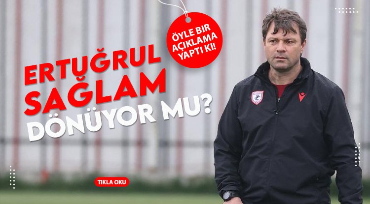 Ertuğrul Sağlam yeniden mi geliyor?