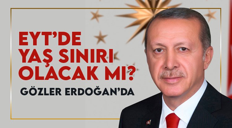 EYT'de yaş sınırı olacak mı? Milyonların gözü kulağı Cumhurbaşkanı Erdoğan'da