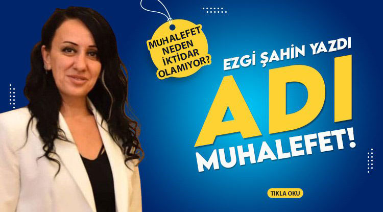 Ezgi Şahin, muhalefetin muhalefet yapamamasını eleştirdi: Adı Muhalefet…!