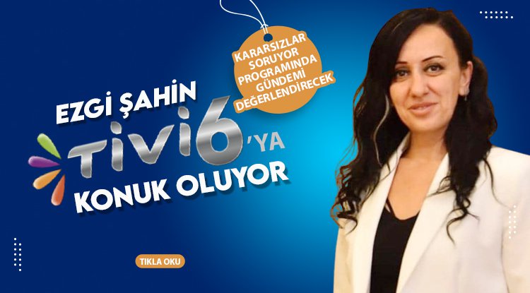 Ezgi Şahin TV 6'ya konuk oluyor