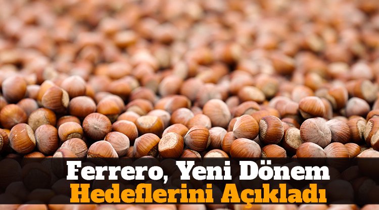 Ferrero, yeni dönem hedeflerini açıkladı