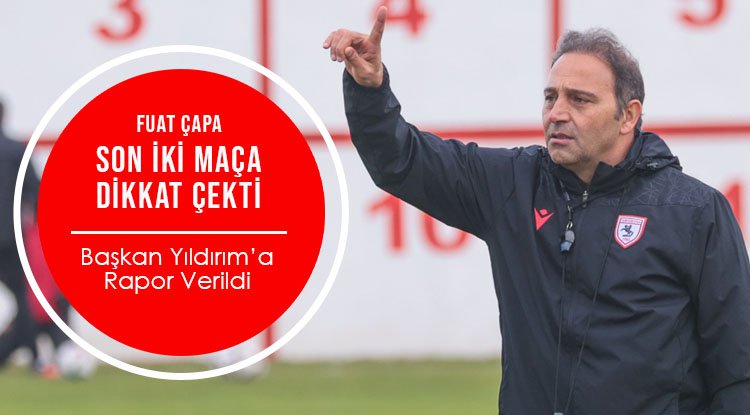 Fuat Çapa: Başkan Yıldırım'a rapor verdik