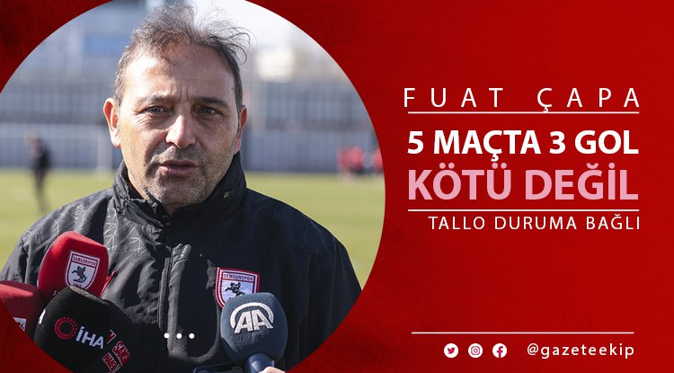 Fuat Çapa: 5 maçta 3 gol kötü değil