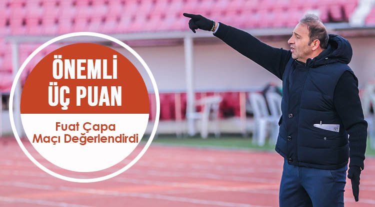 Fuat Çapa: Önemli 3 puan