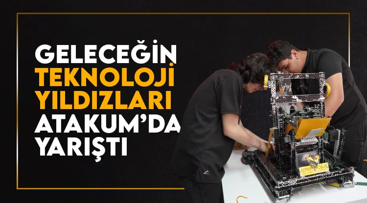 Geleceğin teknoloji yıldızları Atakum’da yarıştı