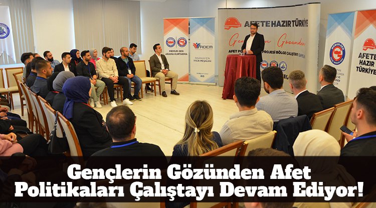Gençlerin Gözünden Afet Politikaları çalıştayı devam ediyor!