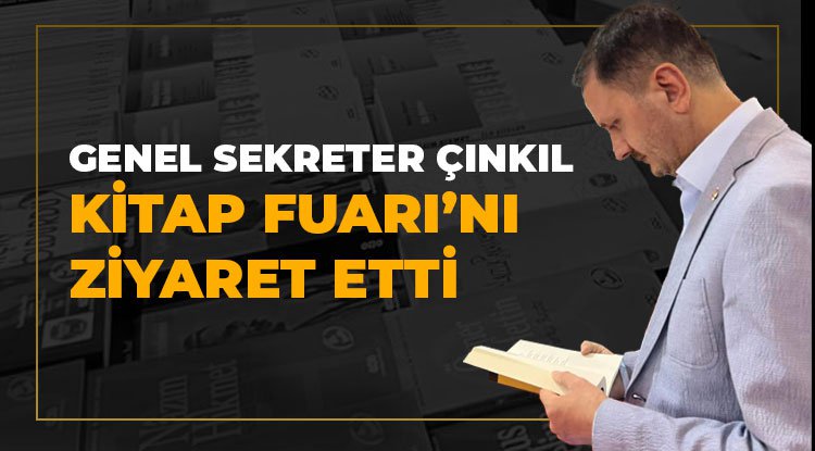 Genel Sekreter Çınkıl, Kitap Fuarı'nı ziyaret etti